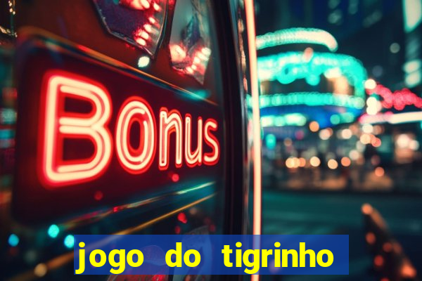 jogo do tigrinho casa chinesa é confiável