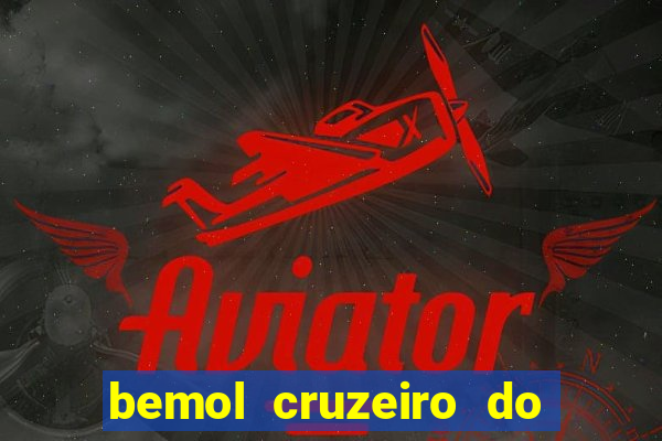 bemol cruzeiro do sul acre