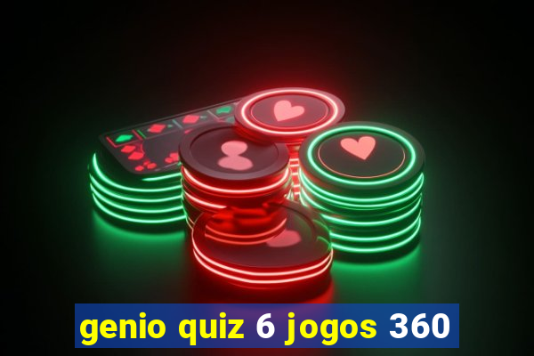 genio quiz 6 jogos 360