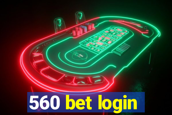 560 bet login