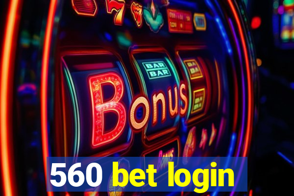 560 bet login