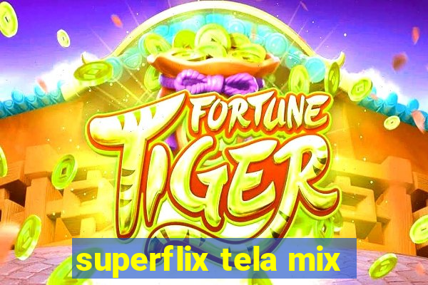 superflix tela mix