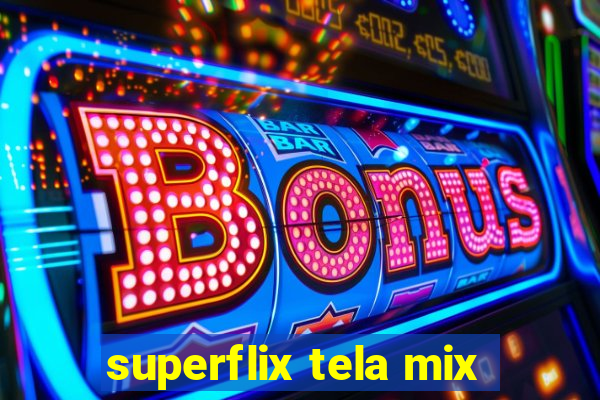 superflix tela mix