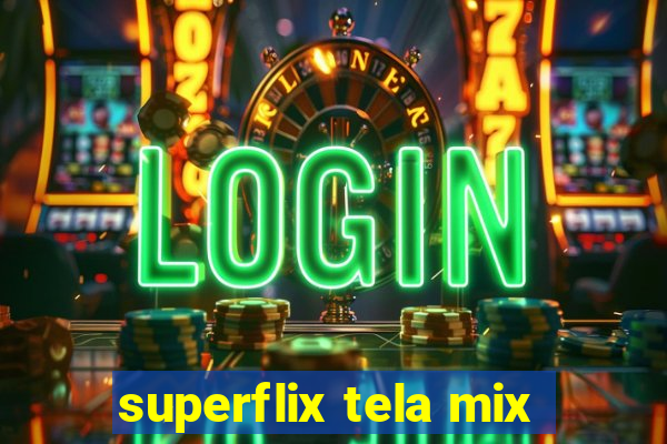 superflix tela mix