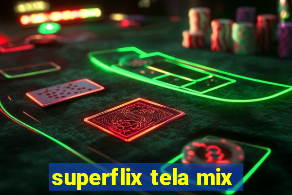 superflix tela mix