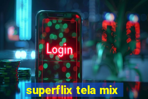 superflix tela mix