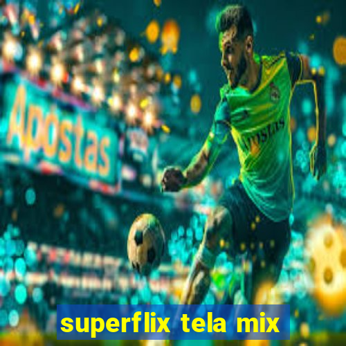 superflix tela mix