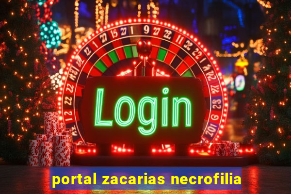 portal zacarias necrofilia