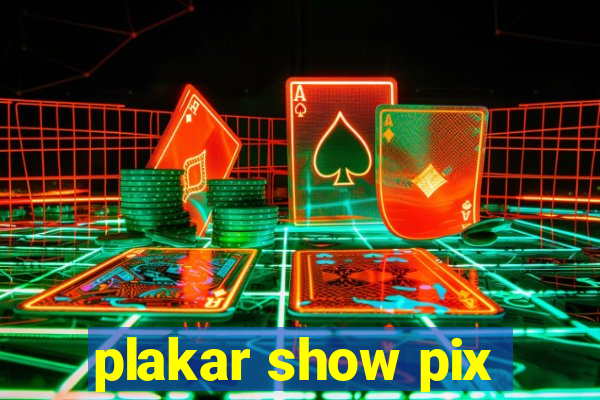 plakar show pix