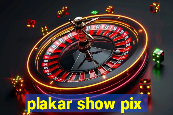 plakar show pix