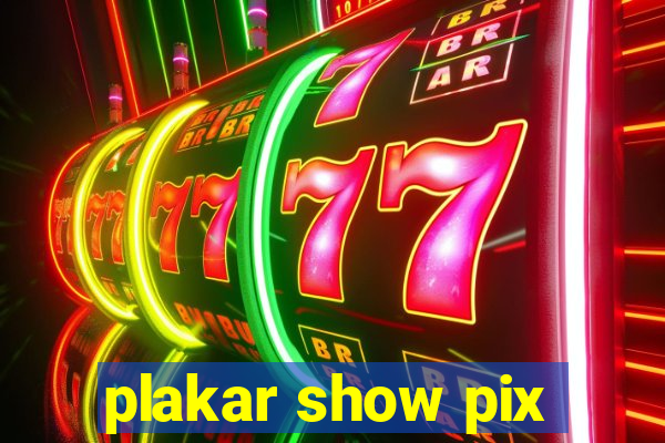 plakar show pix