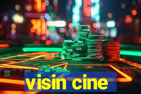 visin cine