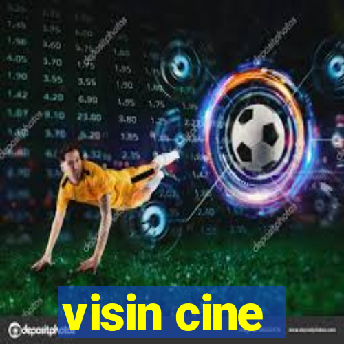 visin cine