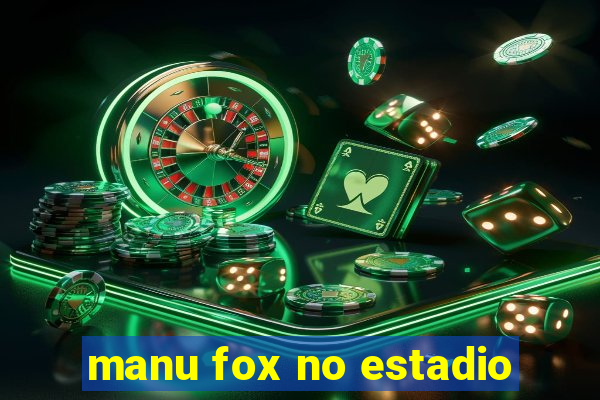 manu fox no estadio