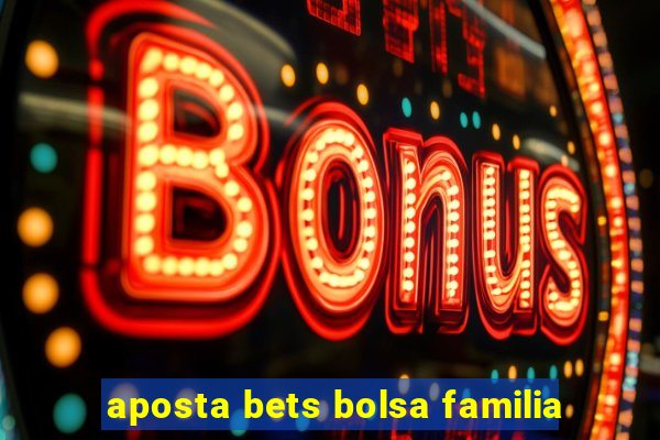 aposta bets bolsa familia