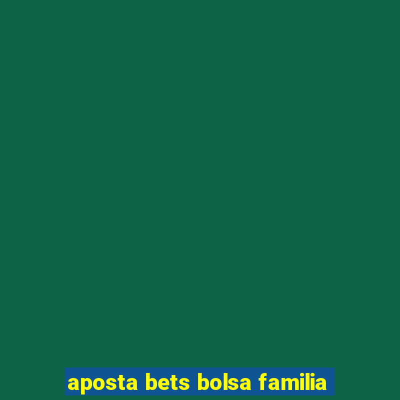 aposta bets bolsa familia