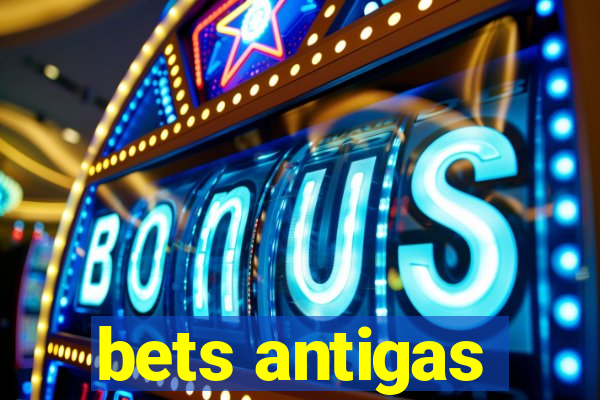 bets antigas