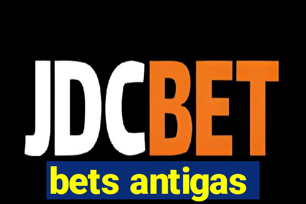 bets antigas