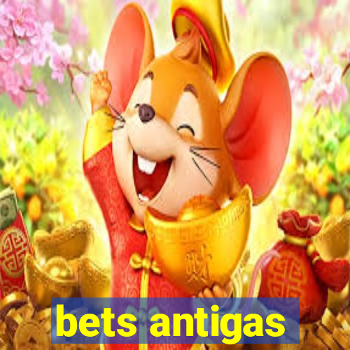 bets antigas