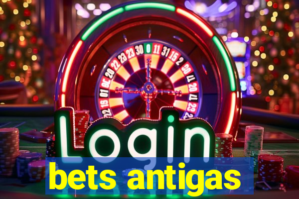 bets antigas