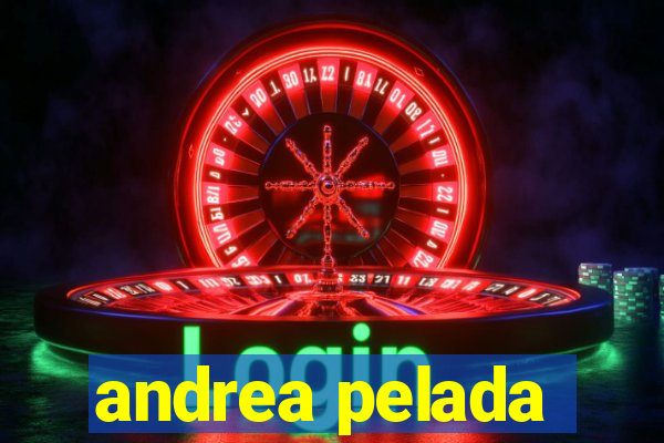 andrea pelada