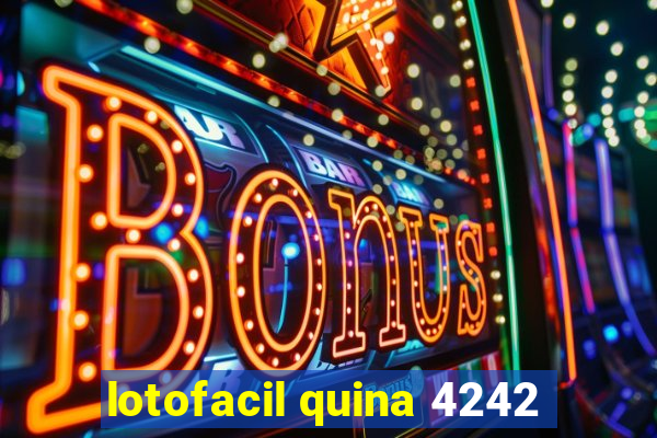 lotofacil quina 4242