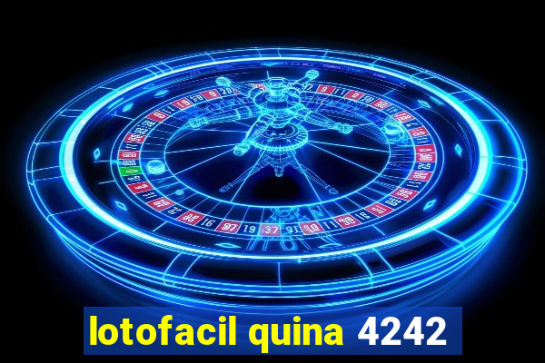 lotofacil quina 4242