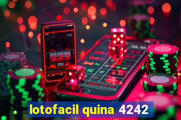 lotofacil quina 4242