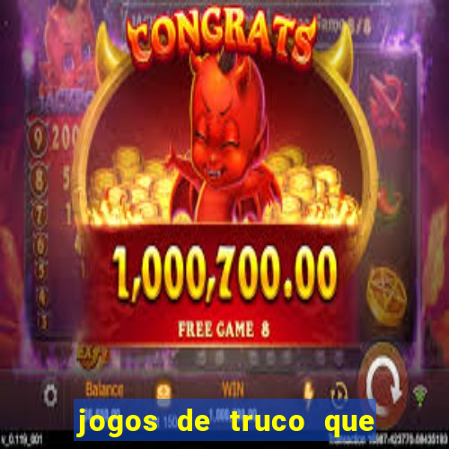 jogos de truco que ganha dinheiro