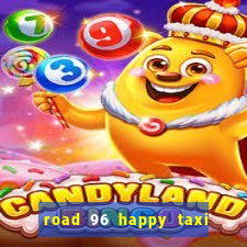 road 96 happy taxi security call password