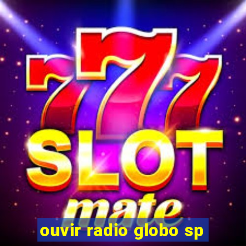 ouvir radio globo sp