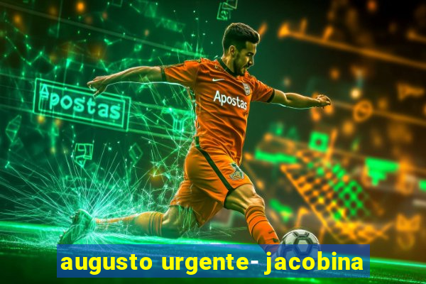 augusto urgente- jacobina