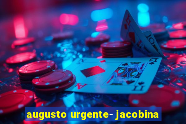 augusto urgente- jacobina