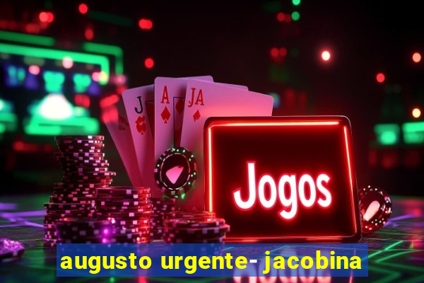 augusto urgente- jacobina