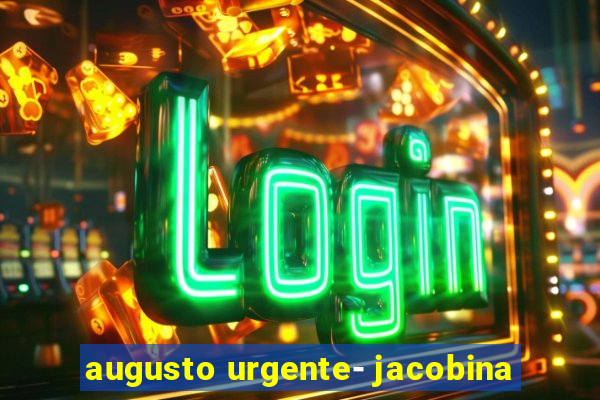 augusto urgente- jacobina