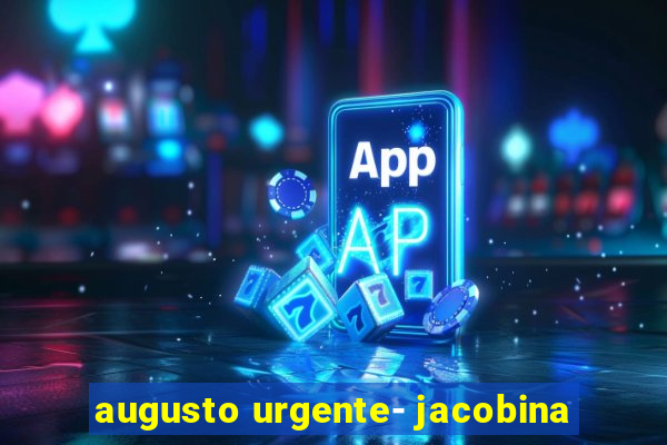 augusto urgente- jacobina