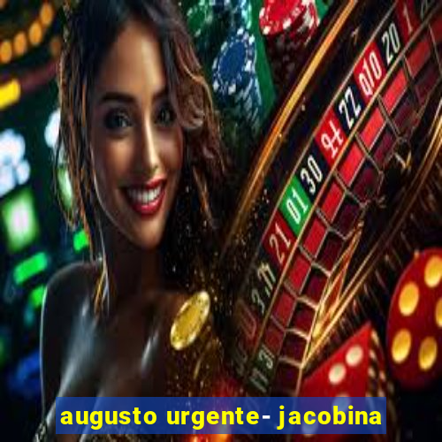 augusto urgente- jacobina