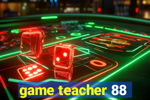 game teacher 88