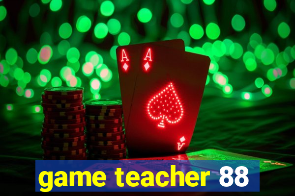 game teacher 88