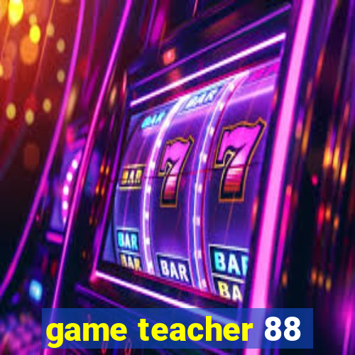 game teacher 88