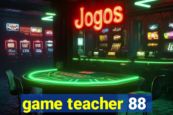 game teacher 88