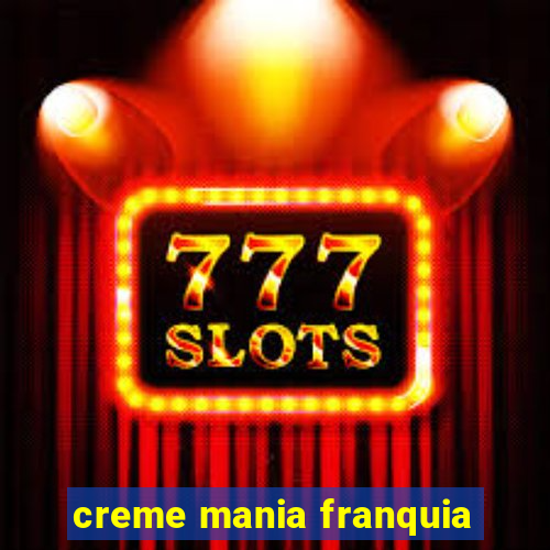 creme mania franquia