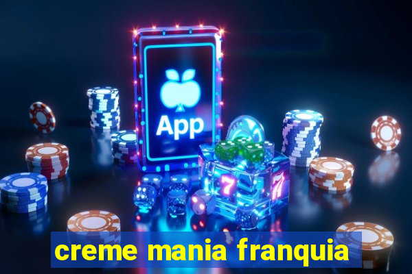 creme mania franquia