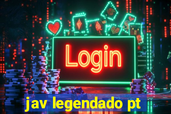 jav legendado pt