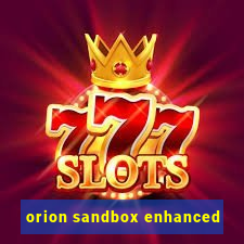 orion sandbox enhanced