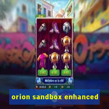 orion sandbox enhanced