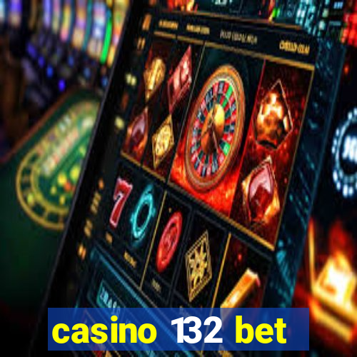 casino 132 bet