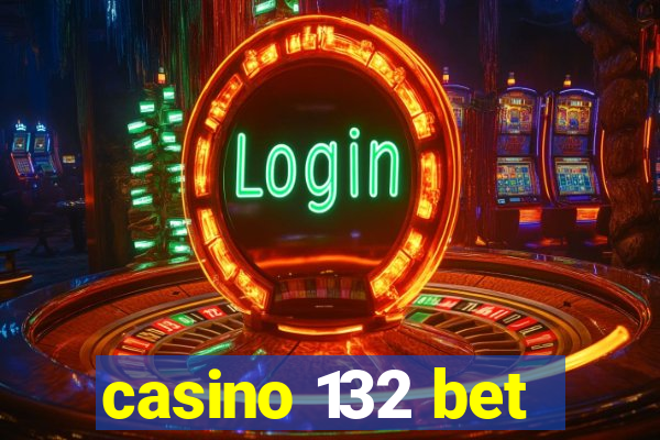 casino 132 bet