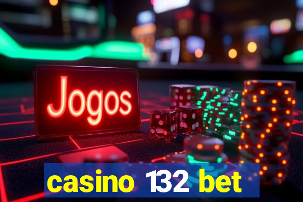 casino 132 bet