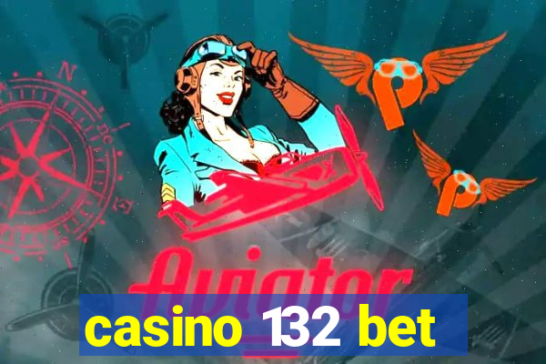 casino 132 bet